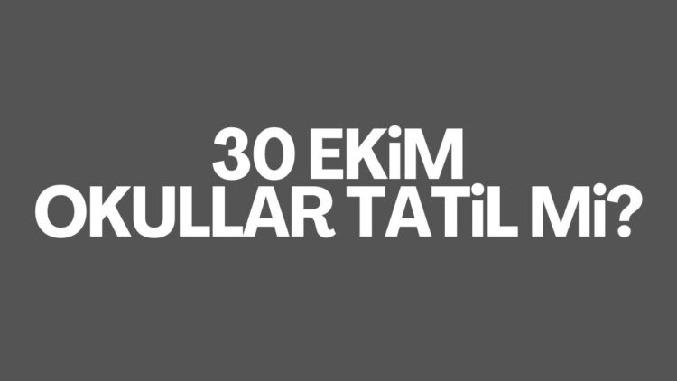 30 Ekim Okullar Tatil Mi?