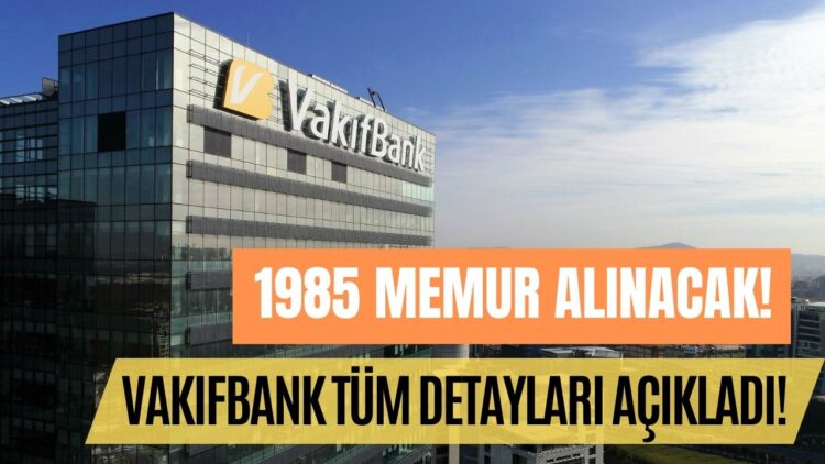 Dolgun Maaşla 1985 Memur Aranıyor! 2023 Vakıfbank Memur Alım Şartları