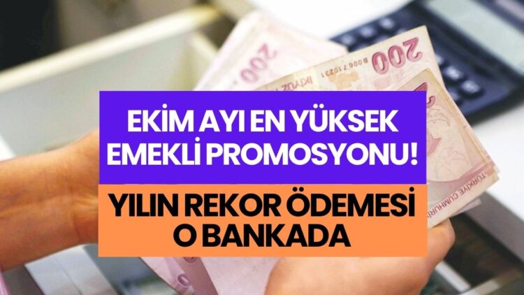 En Yüksek Emekli Promosyonu Veren Banka Ekim 2023! 22500 Liralık Ödeme Emeklileri Bekliyor