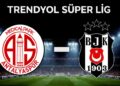 Antalyaspor – Beşiktaş Maçı Saat Kaçta, Hangi Kanalda? İşte Muhtemel 11’ler ve Detaylar