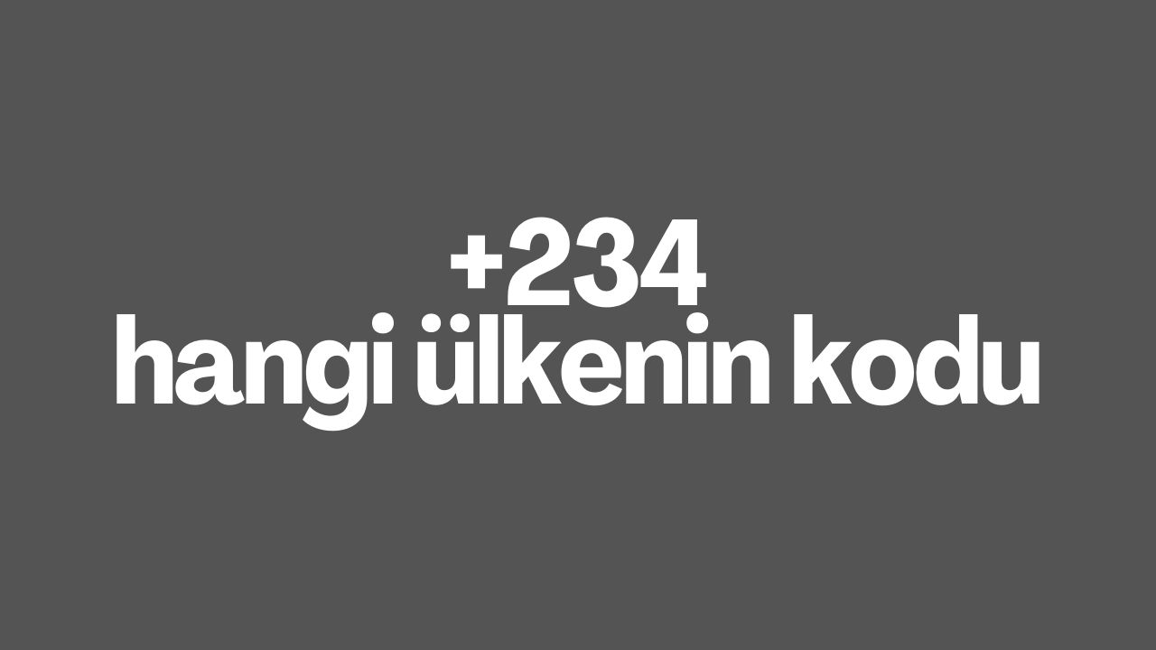 234 hangi Ülkenin kodu +234 nerenin telefon kodudur
