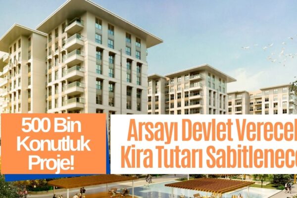 500 Bin Konut Projesi Duyuruldu! Sabit Kira Belirlenecek, İsteyen Oturduğu Evi Satın Alabilecek
