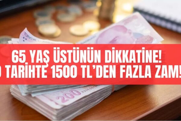 65 Yaş Üstüne Müjde Erkenden Geldi! O Tarihte Yüzde 50 Zamlı Yatacak!