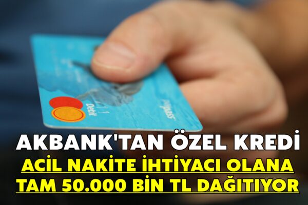 Akbank Tam Tamına 50.000 TL Dağıtacak! Başvurana Acil Nakit Kredi İmkânı