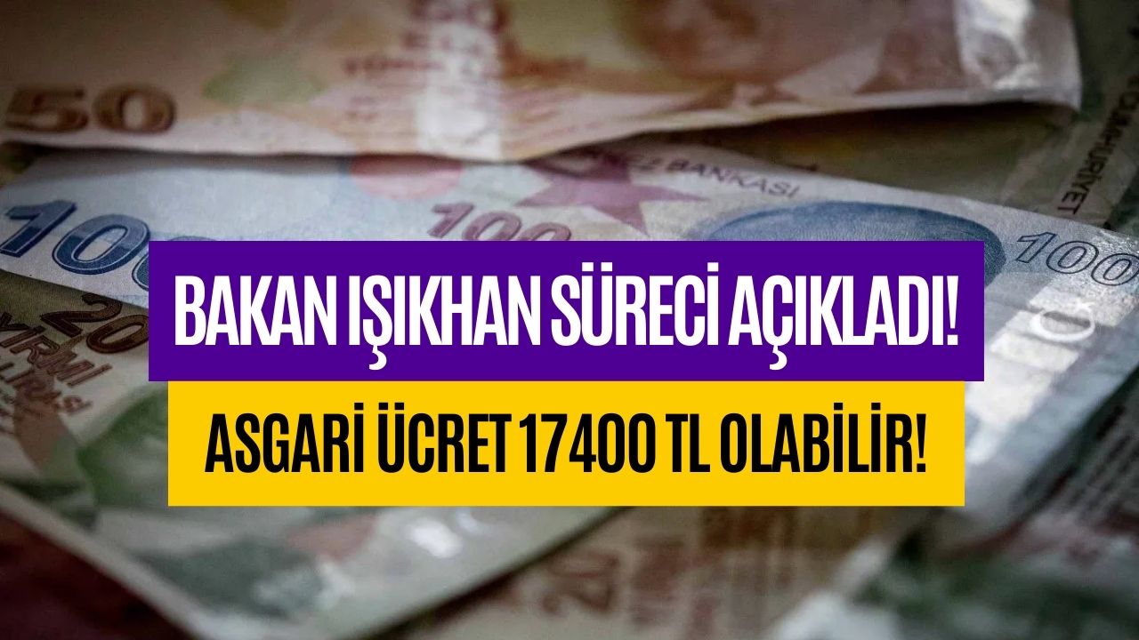 asgari Ücret 17400 tlye yükselebilir bakan işıkhandan yeni açıklama geldi
