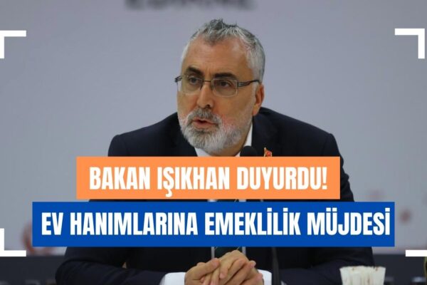 Çalışma Bakanı Vedat Işıkhan Ev Hanımlarına Devlet Destekli Emeklilik Müjdesi Verdi!