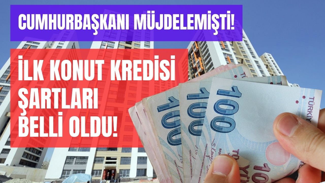 devlet düşük faizli konut kredisi verecek İlk konut kredisinin Şartları belli oldu