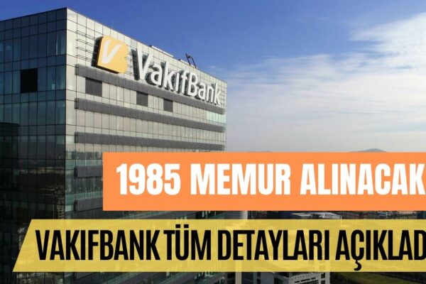 Dolgun Maaşla 1985 Memur Aranıyor! 2023 Vakıfbank Memur Alım Şartları