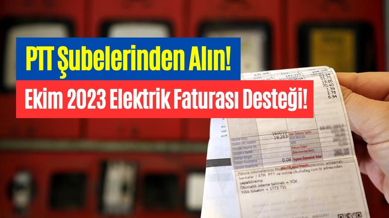 ekim ayı elektrik faturası desteği ayın kaçında ptt hesaplarına yatacağı belli oldu
