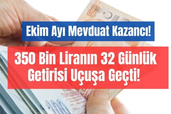 Ekim Ayında Bankaya 350 Bin Lira Yatırana Efsane Faiz Getirisi! Mevduat Kazancı Ekim Ayında Fırladı