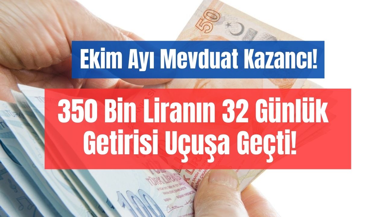 ekim ayında bankaya 350 bin lira yatırana efsane faiz getirisi mevduat kazancı ekim ayında fırladı