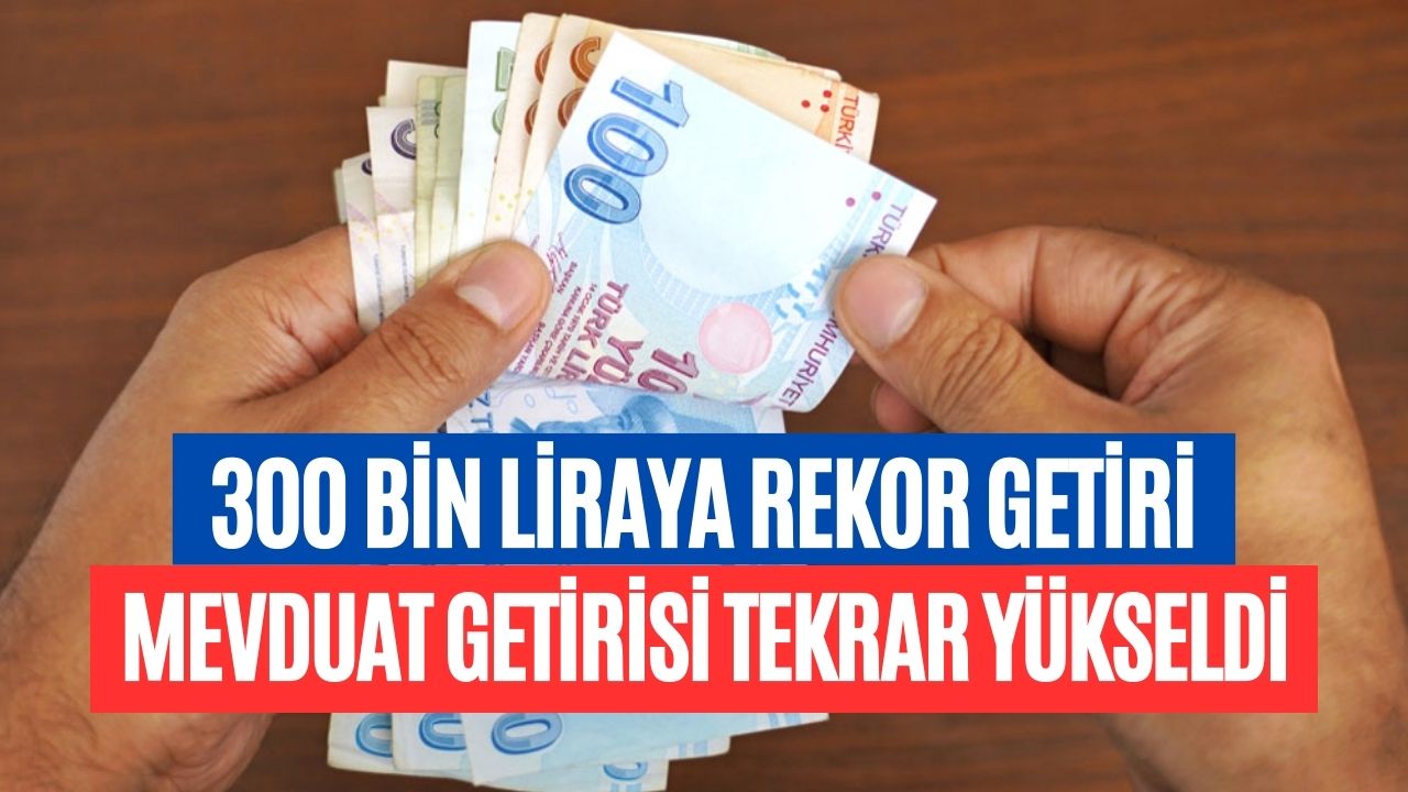 ekimde bankaya para yatırana 5 haneli Ödeme 300 bin liranın mevduat getirisi tekrar yükseldi