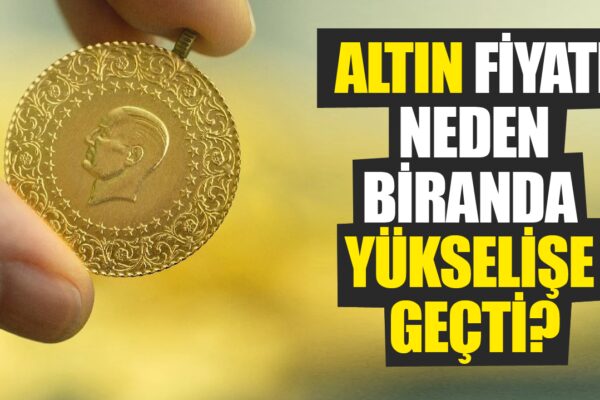 Gram Altın ve Çeyrek Altın Fiyatı Biranda Yükselişe Geçti! Altın Fiyatı Neden Yükseliyor?