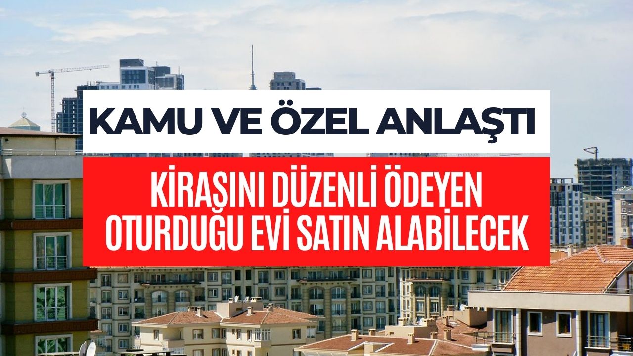 herkes sabit kira ile oturduğu evi satın alabilecek devlet Özelle anlaştı yeni konut projesi geliyor