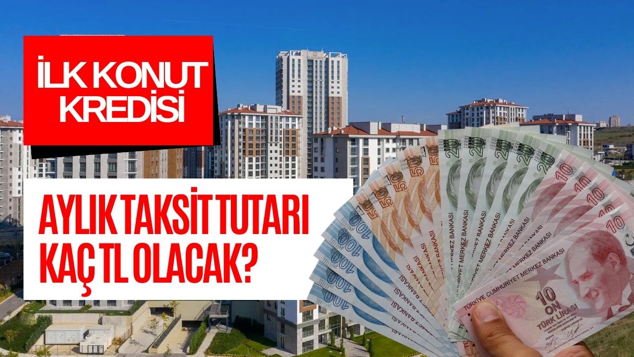 İlk kez konut alacaklara verilecek devlet destekli kredide aylık taksit tutarı belli oldu