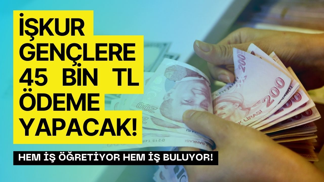İŞkur başvuran tüm gençlere hem İş Öğretecek hem de 45 bin tl Ödeme yapacak