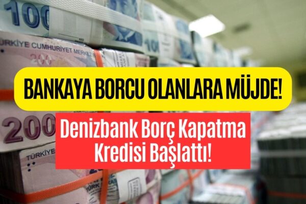 Kefil Yok, Şart Hiç Yok! Denizbank 250000 TL Borcu Düşük Faizden Kapatıyor!