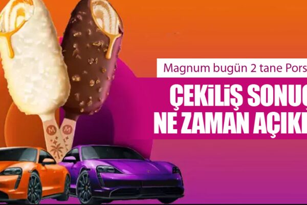 Magnum Porsche Dağıtıyor! Çekiliş Sonuçları Ne Zaman Açıklanır