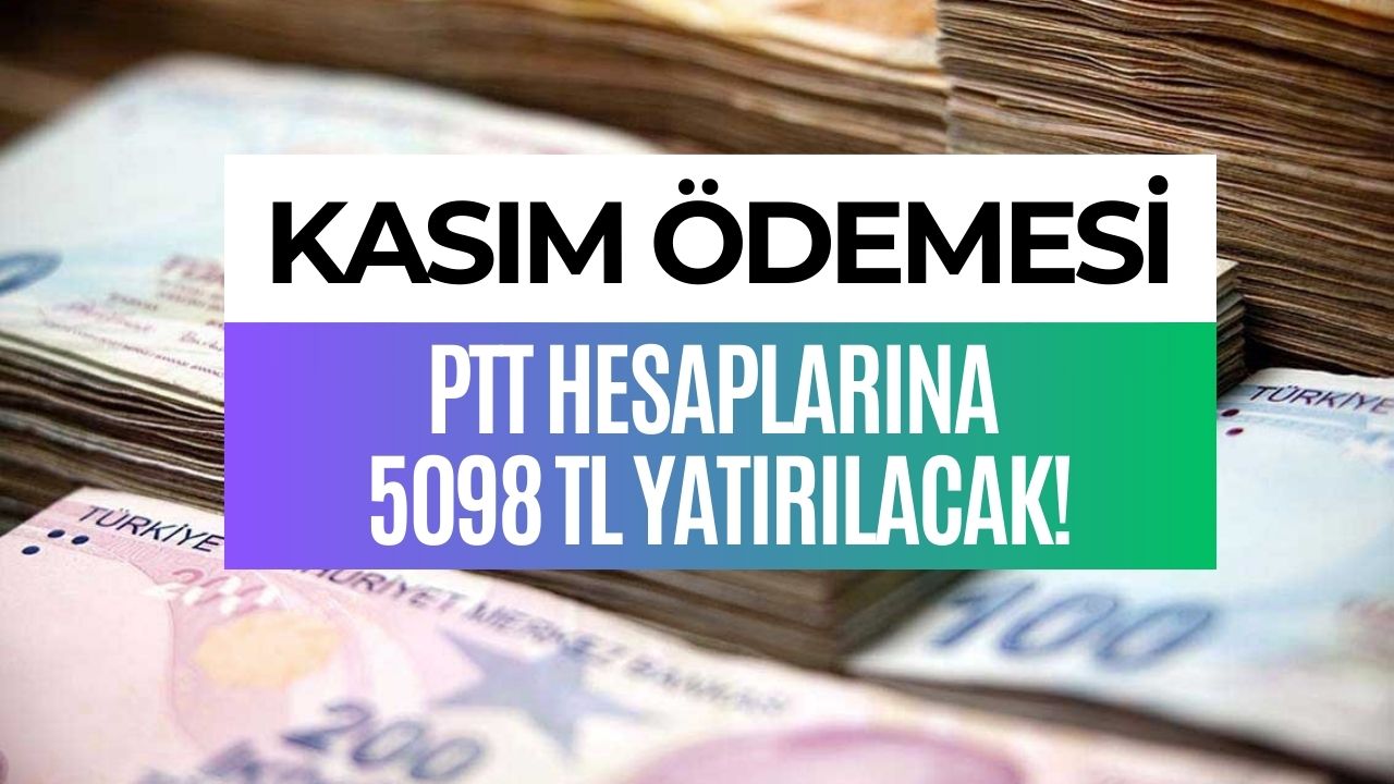 ptt hesaplarına 5098 tl yatacak kasım ayı sosyal yardım Ödemesi tarihi