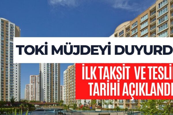 TOKİ’de Kritik Duyuru! 253 Konutun Teslim ve İlk Taksit Ödeme Tarihi Belli Oldu!