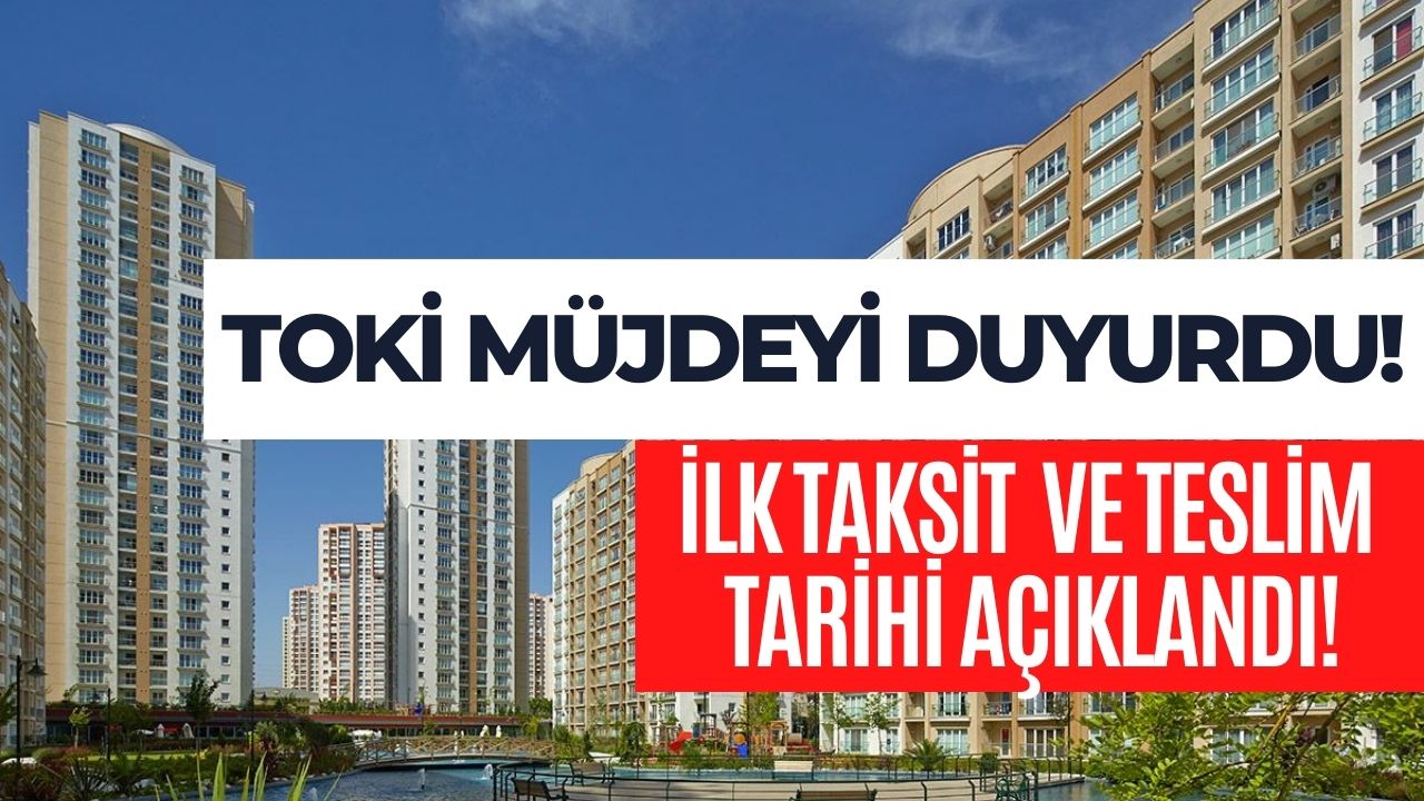 tokİde kritik duyuru 253 konutun teslim ve İlk taksit Ödeme tarihi belli oldu