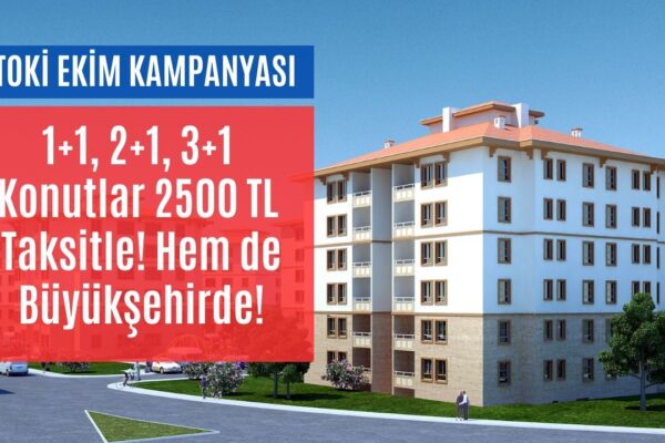 TOKİ’den Ekim Ayı Kampanyası! Aylık 2500 TL Taksitle Ev Satışı Başlıyor