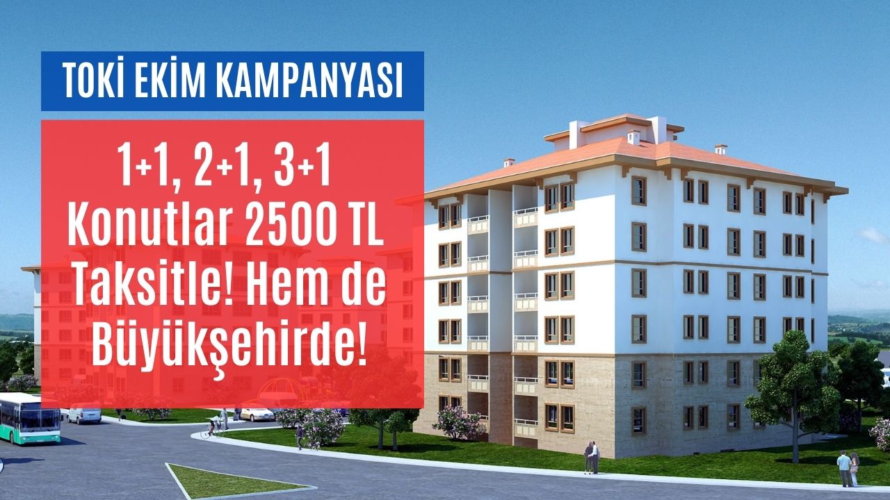 tokİden ekim ayı kampanyası aylık 2500 tl taksitle ev satışı başlıyor