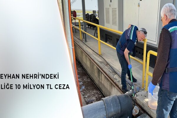 Ceyhan Nehri’ni Kirleten 11 Tesise 10 Milyon TL Ceza