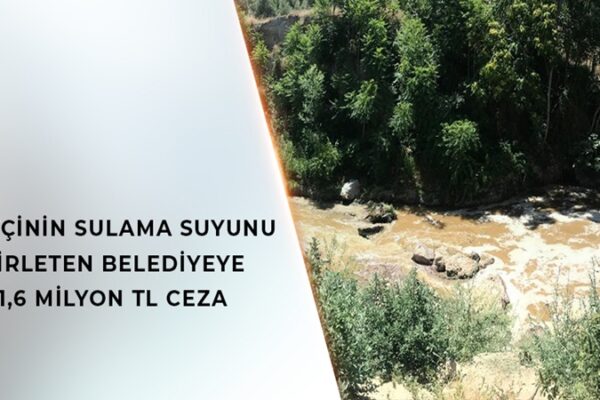 Denizli’de Sulama Suyunu Kirleten Belediyeye Ceza