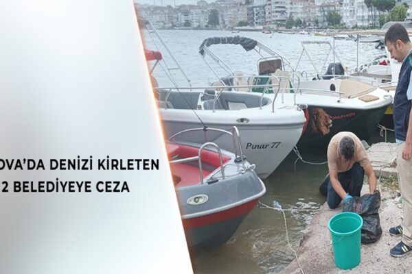 Yalova’da Deniz Kirliliğine 4 Milyon TL Ceza