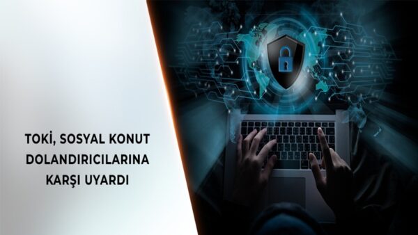 TOKİ’den Sosyal Konut Başvurularında Dolandırıcılık Uyarısı