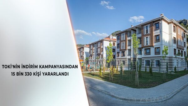 TOKİ’nin Yüzde 25 İndirim Kampanyasından 15 Bin 330 Kişi Yararlandı