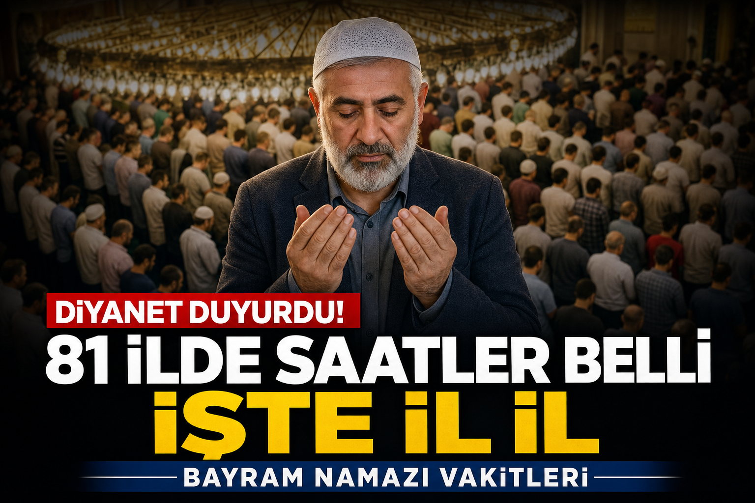 2026 Kurban Bayramı Namazı Saatleri Açıklandı: İstanbul, Ankara, İzmir ve 81 İlde Bayram Namazı Vakitleri
