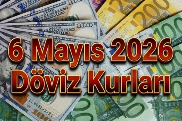 Dolar ve Euro 6 Mayıs 2026’ya Yükselişle Başladı