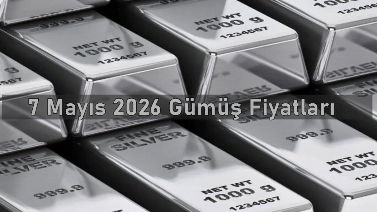 7 Mayıs 2026 Perşembe Gümüş Fiyatları Ne Kadar?