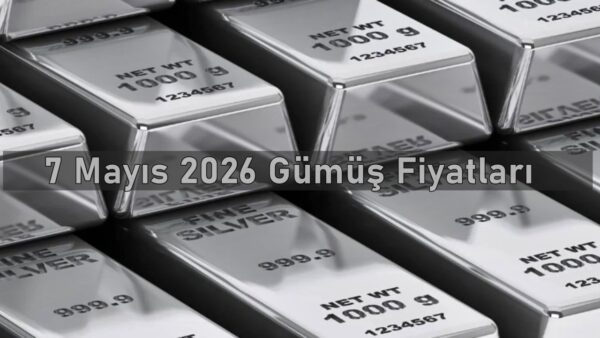 7 Mayıs 2026 Perşembe Gümüş Fiyatları Ne Kadar?