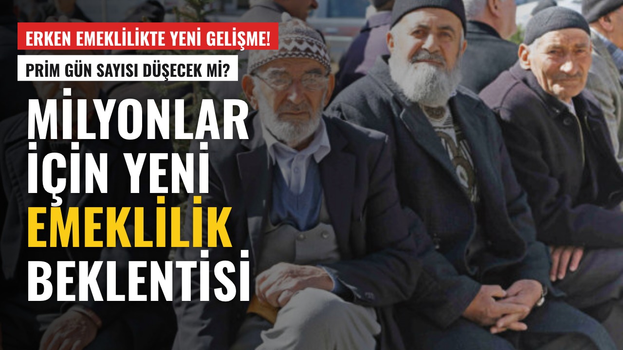 Erken Emeklilik Beklentisi Arttı: “Prim Gün Sayısı Düşürülsün” Talebi!