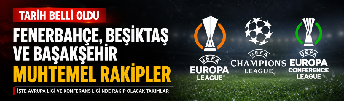 Avrupa Ligi kura çekim tarihi belli oldu! İşte Fenerbahçe, Beşiktaş ve Başakşehir’in muhtemel rakipleri