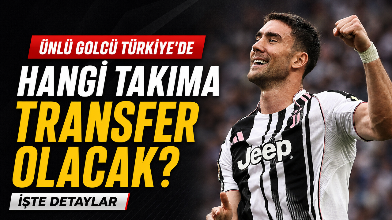Dusan Vlahovic Türkiye’de! Hangi takıma transfer olacak?