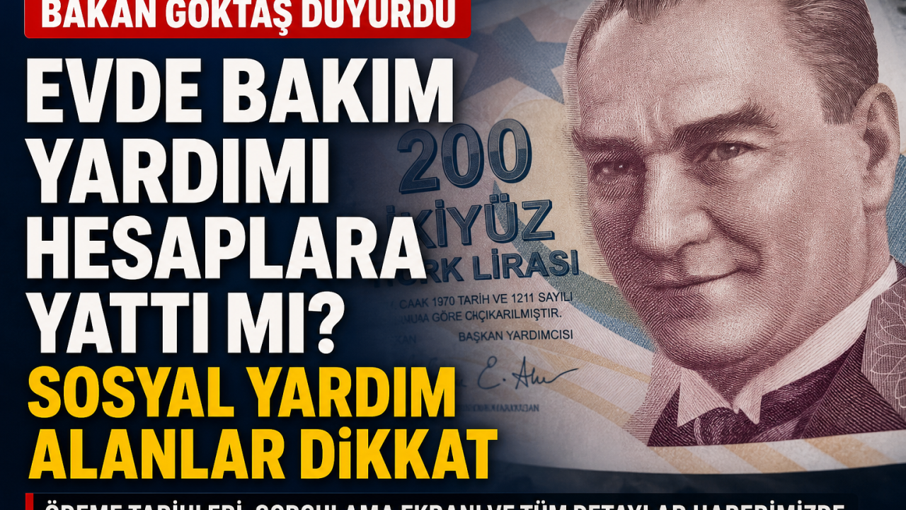 Evde Bakım Yardımı Haziran 2026: Evde Bakım Yardımı Hesaplara Yattı mı, Ne Zaman Yatacak?