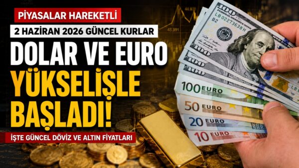 Dolar, Euro ve Altın Ne Kadar Oldu? 2 Haziran 2026 Piyasalarda Son Durum