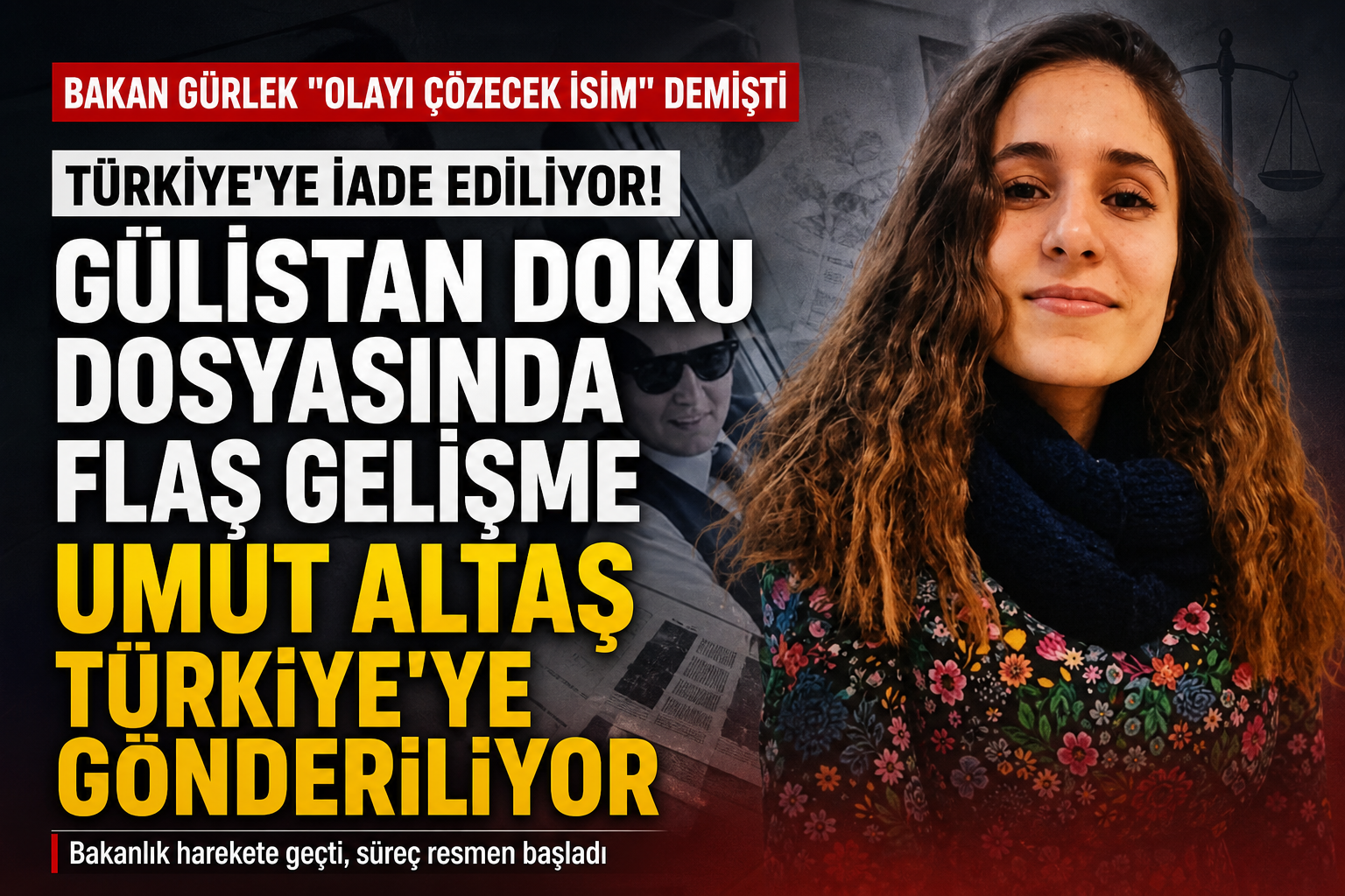 Gülistan Doku Soruşturmasında Flaş Gelişme: Olayı Çözecek İsim Türkiye’ye İade Ediliyor!