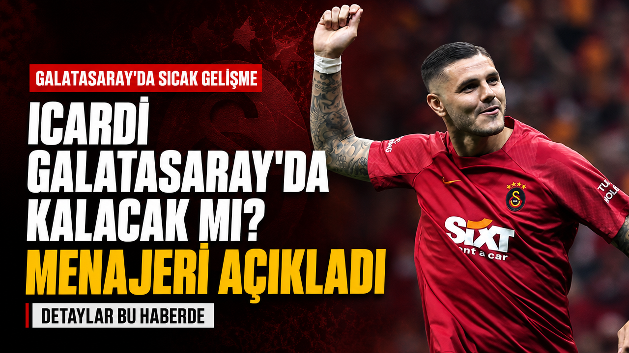 Icardi’nin menajerinden Arjantinli yıldızın Galatasaray’da kalıp kalmayacağına yönelik önemli açıklama