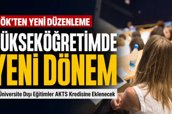 Yükseköğretimde yeni dönem: Üniversite dışı eğitimler AKTS kredisine dönüşecek
