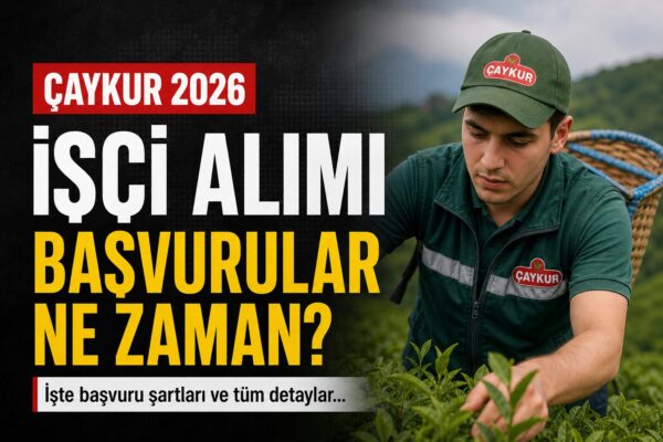 ÇAYKUR Mevsimlik İşçi Alımı Başvuru Şartları Ve Kadro Dağılımı Belli Oldu Mu?