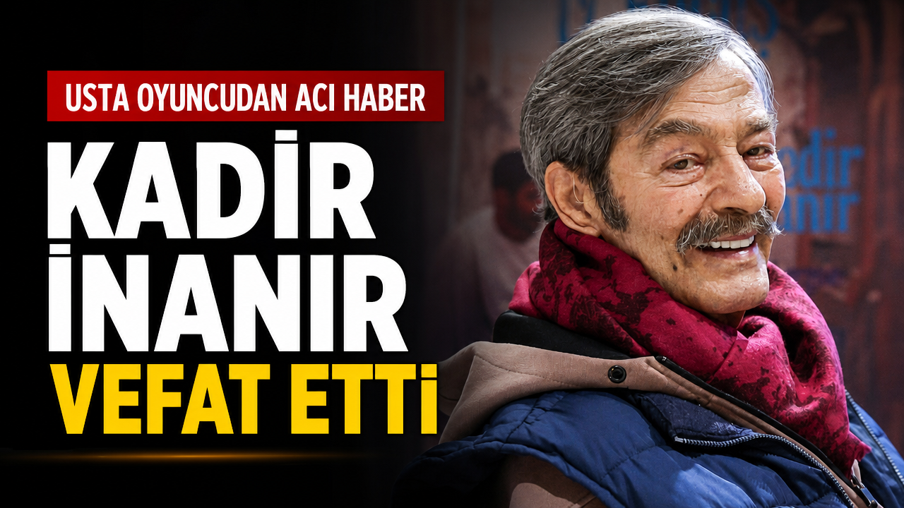 Kadir İnanır neden vefat etti? Yeşilçam’ın usta çınarından acı haber geldi!