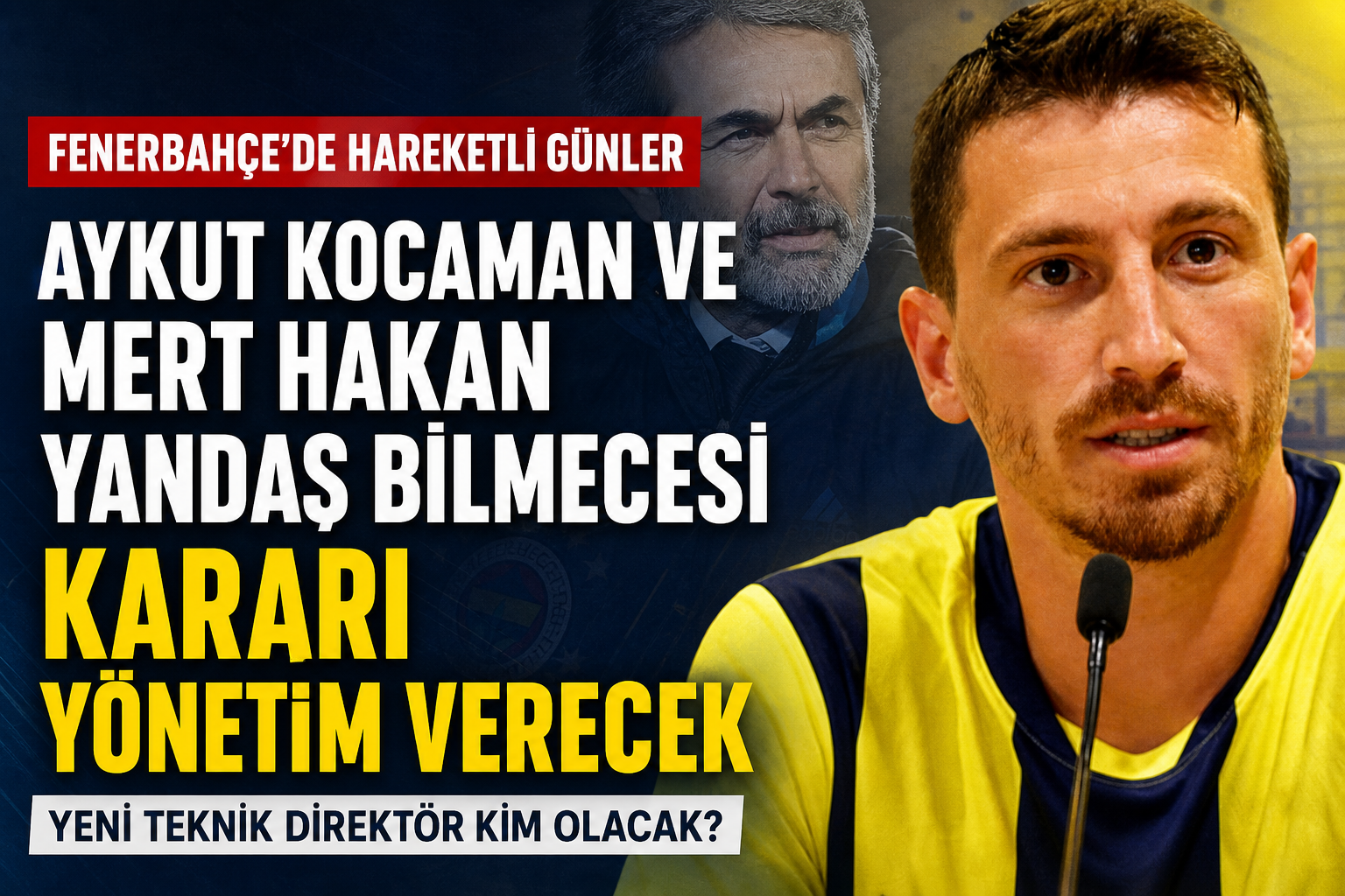 Fenerbahçe’de Mert Hakan Yandaş ve Aykut Kocaman Bilmecesi!