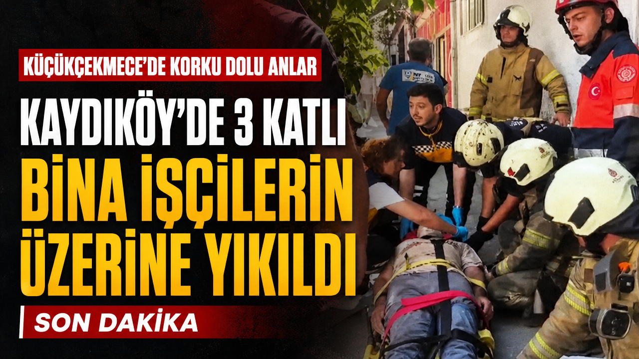Kadıköy’de 3 katlı bir bina çalışanların üzerine yıkıldı