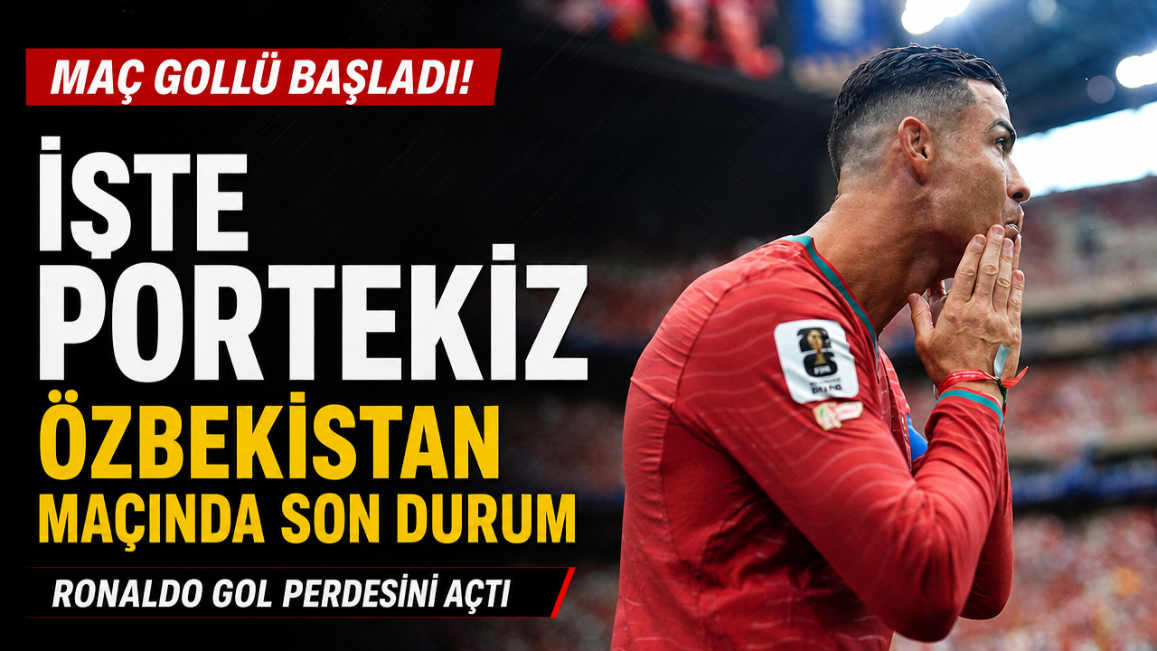 Portekiz golleri kim attı? Portekiz Özbekistan maçında Ronaldo gol attı mı? İlk yarıda gol şov!