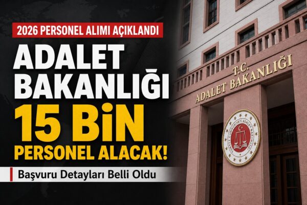 Adalet Bakanlığı 15 Bin Personel Alımı Başvuru Detayları Açıklandı